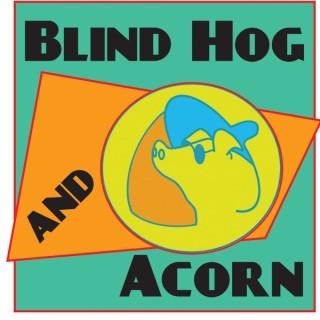Blind Hog and Acorn