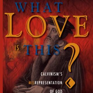 Calvinism: What Love is This? by Dave Hunt
