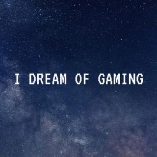I Dream of Gaming