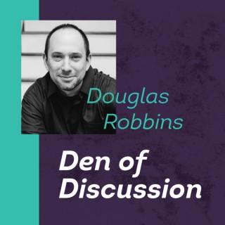 Douglas Robbins - Den of Discussion