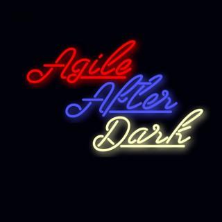 Agile After Dark