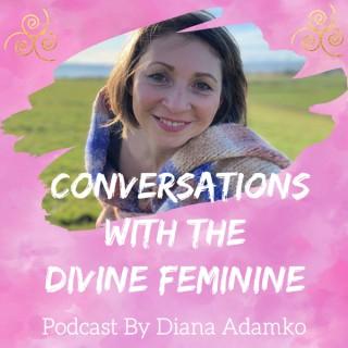 Conversations With The Divine Feminine - podcast by Diana Adamko
