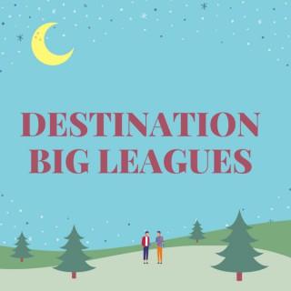 Destination Big Leagues