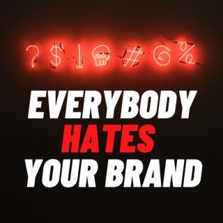 Everybody hates your brand