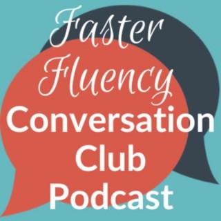 Faster Fluency Conversation Club podcast