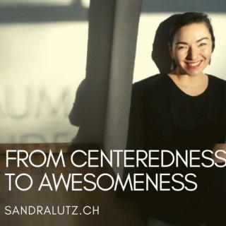 From Centeredness to Awesomeness