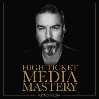 High Ticket Media Mastery