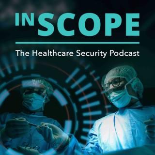 In Scope - The Healthcare Security Podcast