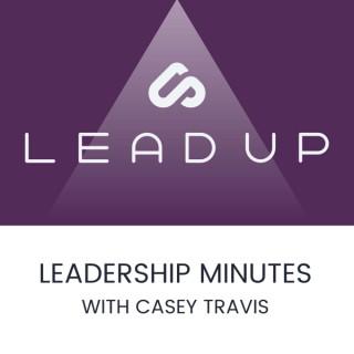 LEAD UP Leadership Minutes with Casey Travis
