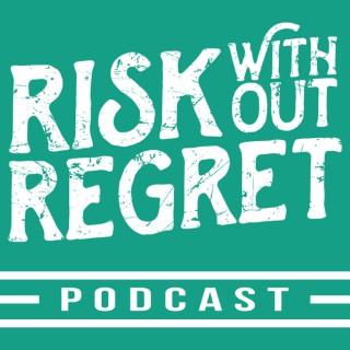 Risk Without Regret: Stories from Risk Takers, Inspiring Entrepreneurs, Small Business Owners