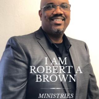 I Am Robert A Brown Ministries