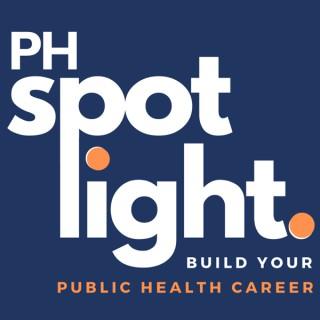 PH SPOTlight: Public health career stories, inspiration, and guidance from current-day public health heroes