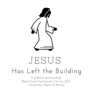 Jesus Has Left the Building