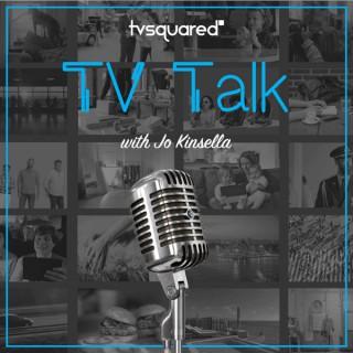 TVSquared Presents: TV Talk with Jo Kinsella