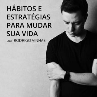 Rodrigo Vinhas - Hábitos e Estratégias para Mudar sua Vida