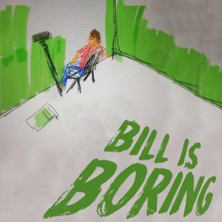 Bill is Boring (But His Friends Aren't)