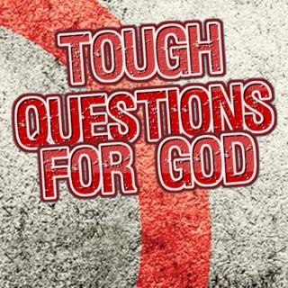 Tough Questions for God