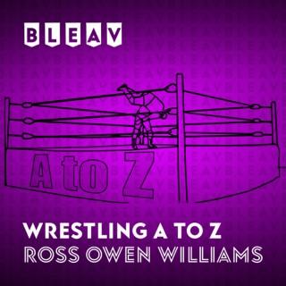 Bleav in Wrestling A to Z with Ross Owen Williams