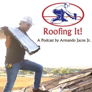 Roofing It! A Podcast by Armando Jacox, Jr.