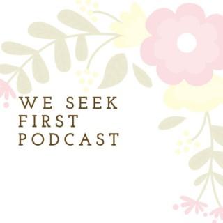 We Seek First Podcast