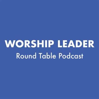 Worship Leader Round Table Podcast