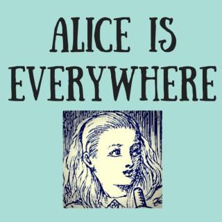 Alice Is Everywhere
