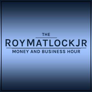 Roy Matlock Jr.'s Money and Business hour