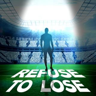 Refuse to Lose Podcast