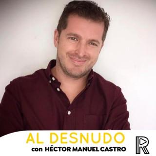 Al Desnudo con Héctor Manuel Castro