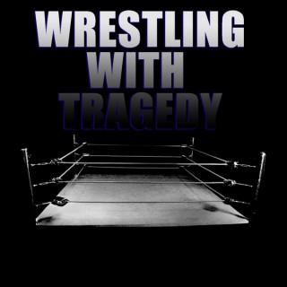 Wrestling With Tragedy Podcast