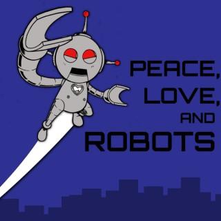 Peace, Love, and Robots