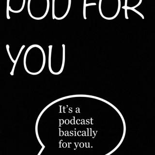 POD FOR YOU