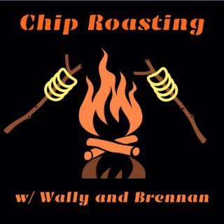 Chip Roasting w/ Wally and Brennan