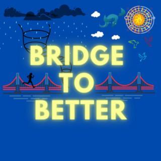 Bridge To Better