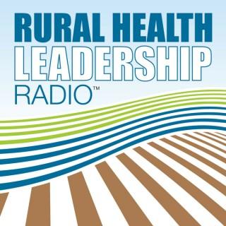 Rural Health Leadership Radio™