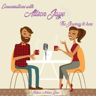 Conversations with Alison Jaye The Journey to Here