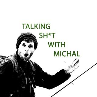 Talking sh*t with Michal