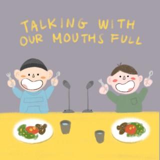 Talking With Our Mouths Full
