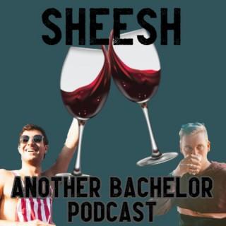 Sheesh - Another Bachelor Podcast