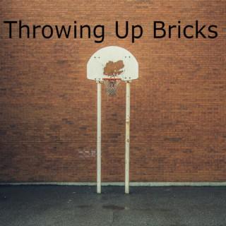 Throwing Up Bricks
