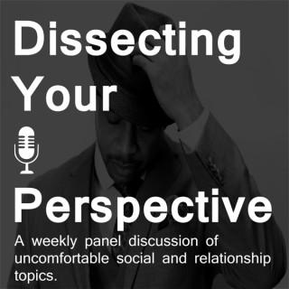 Dissecting Your Perspective Podcast