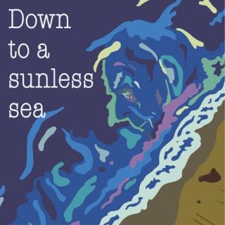 Down to a sunless sea: memories of my dad