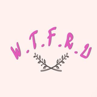 W.T.F.R.U. the Podcast
