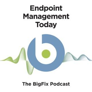 Endpoint Management Today: The BigFix Podcast