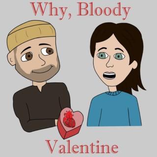 Why, Bloody Valentine?