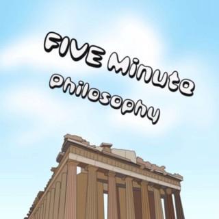 Five Minute Philosophy