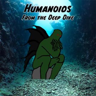Humanoids from the Deep Dive