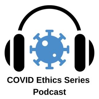 COVID Ethics Series Podcast