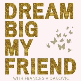 Dream Big My Friend