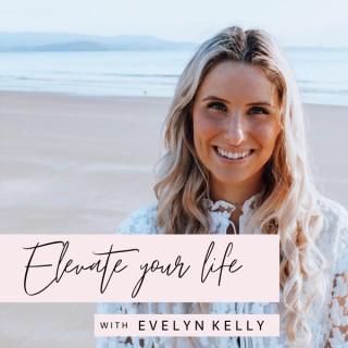 Elevate Your Life with Evelyn Kelly